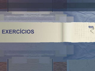 EXERCÍCIOS
 