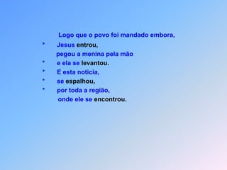 J E S U S   C U R A   E   R E S S U S C I T A   Mt 9 I*          mressionante era a fé do chefe da sinagoga,quem sabia de Jesus que tem um grande poder.                             *      Dizia: “Minha filha acaba de morrer,                             *      mas vem, impõe-lhe a mão e ela vai novamente viver.                                    Pelo caminho, certa sofria perda de sangue há                             doze anos                             *      e tinha a ponta da roupa de Jesus tocada.                             *      Dizia dentro de si: “Se eu lhe tocar a roupa um                              poucinho,                             *      ficarei  curada”.