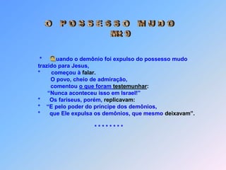 Mas eles, saindo dali,              *   sua fama por toda região espalharame simplesmente,não se calaram.Obs.:      dois cegos o seguiram, gritando:              *    Quando entrou em casa, os cegos se aproximaram              *   “Vocês crêem que tenho poder para fazer isto?”                *     os advertiu em tom severo:              *   “Cuidado, para que ninguém fique sabendo”.                                      *    espalharam sua fama por toda região. = = = = = = = =
