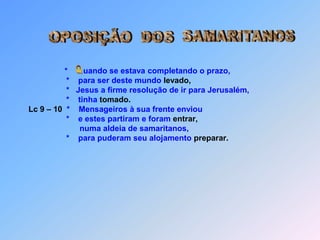  Lc 9 IV.   A   C A M I N H O D E   J E R U S A L É M ~~~~ * ~~~~ * ~~~~