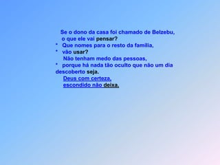                       Haverá quem entregue seu próprio irmão para ser morto,que isto é o fim do mundo                       e o pai que entregue o filho;quem não tem religião vai no fundo.                 *    Filhos que se levantem contra os pais e o fazem morrer                 *    e todos irão vocês por causa de mim odiar.                 *    Mas será salvo,                 *    quem vai até o fim segurar.