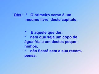 ACOLHIDA  AOSAPÓSTOLOS Neste caso Jesus afirma,como você e os outros deverias tratar.do mesmo jeito,vai isto recompensar.Aqui se confirma um ditado:o que para te não queres ter,para seu próximo,também não deves fazer. Mt  10