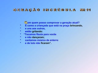 *Desde o temo de João Batista,                                  *     até  agora o Reino dos Céus é assaltado                                  *     e pelos violentos,                                  *     ele é conquistado.                                  *     Ouça quem for capaz!                                  *     E, se quiserem em mim acreditar,                                  *     ele é o Elias,                                  *     que devia voltar.                                                =============Obs.:    *      Quando os dois                                  *      estavam se retirando,                                  *      Jesus começou a falar ao povo                                  *      a respeito de João:                                  *    “O que vocês foram ver                                  *      no deserto?