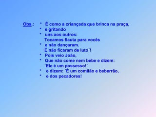  G E R A Ç Â O   I N C R É D U L A    Mt 11 Com quem posso comprovar a geração atual?                                *      É como a criançada que está na praça brincando,                                *      e uns aos outros,                                *      estão gritando:                                *    “Tocamos flauta para vocês                                *      e não dançaram;                                *      cantamos música de enterro                                *      e de luto não ficaram”.