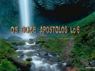 APOSTOLOS  Lc 6 OS  DOZE           ~~~~  ~~~~  ~~~~