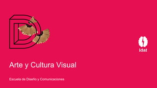Arte y Cultura Visual
Escuela de Diseño y Comunicaciones
 
