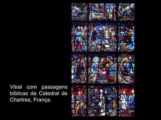 Vitral com passagens
bíblicas da Catedral de
Chartres, França.
 