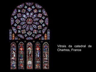 Vitrais da catedral de
Chartres, France
 