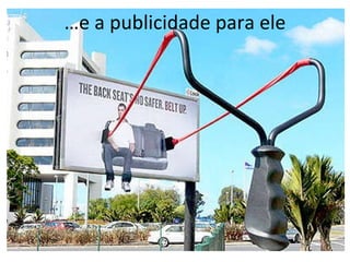 … e a publicidade para ele 
