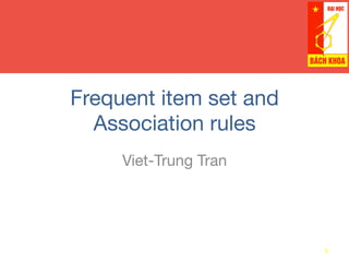 Frequent item set and
Association rules
Viet-Trung Tran
1	
  
 