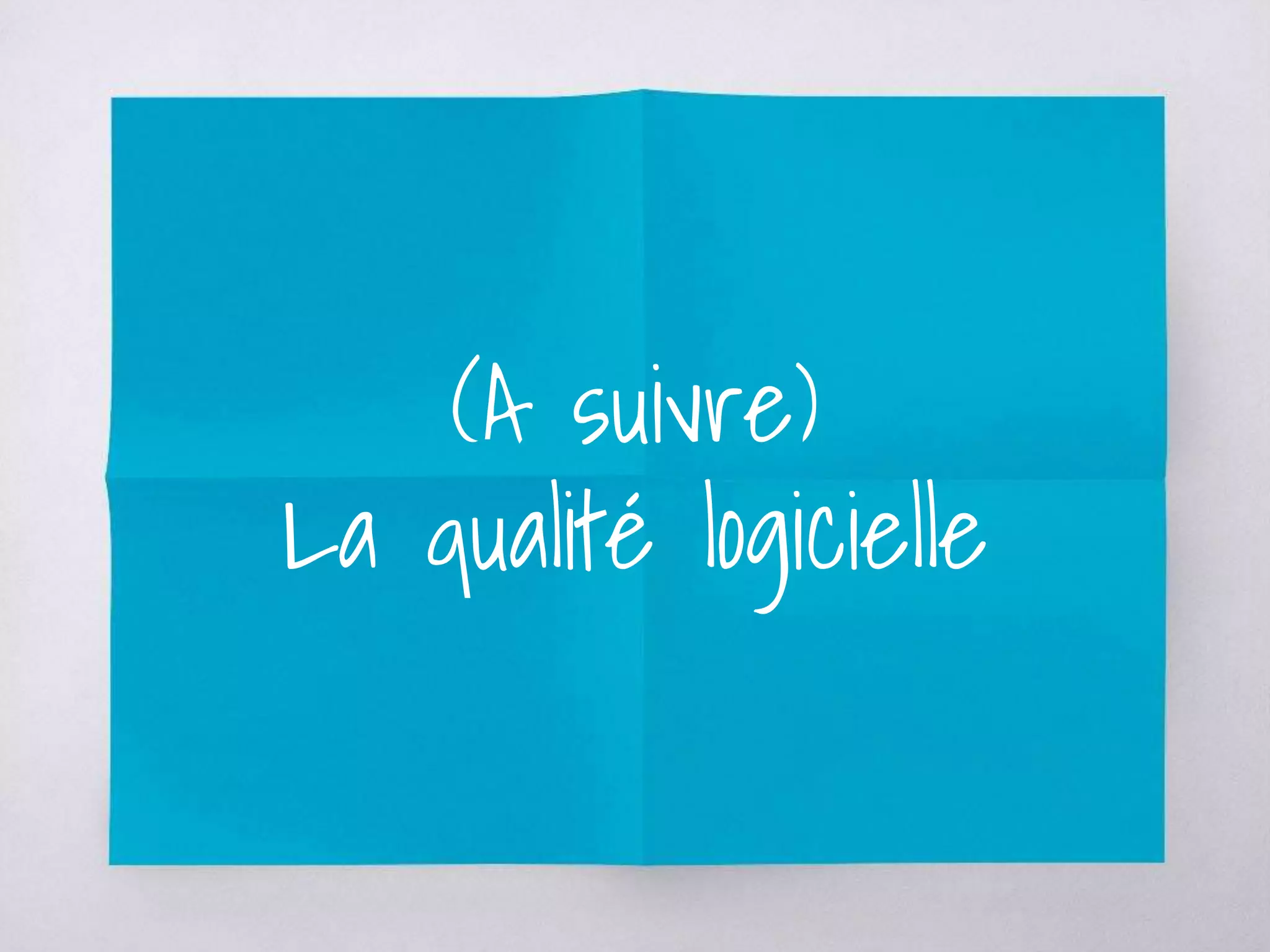 (A suivre)
La qualité logicielle
 