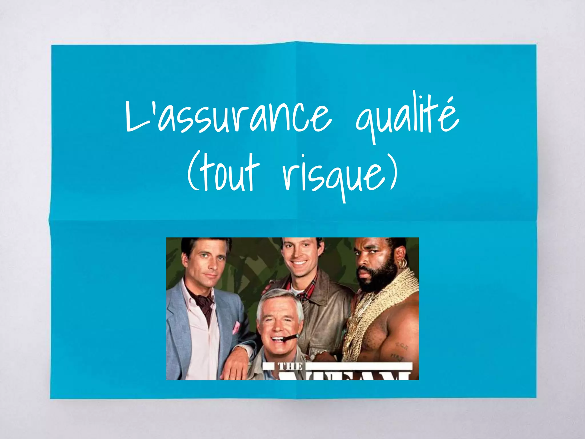 L’assurance qualité
(tout risque)
 