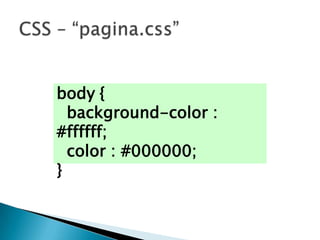 body {
  background-color :
#ffffff;
  color : #000000;
}
 