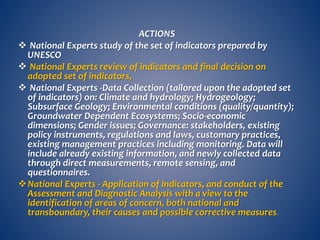 ACTIONS 
 National Experts study of the set of indicators prepared by 
UNESCO 
 National Experts review of indicators an...