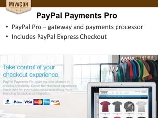 PayPal Payments Pro
• PayPal Pro – gateway and payments processor
• Includes PayPal Express Checkout
 