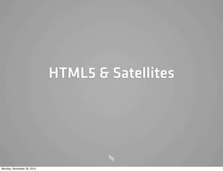 HTML5 & Satellites




Monday, November 29, 2010
 