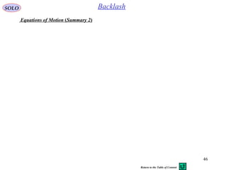 46
SOLO Backlash
Equations of Motion (Summary 2)
Return to the Table of Content
 