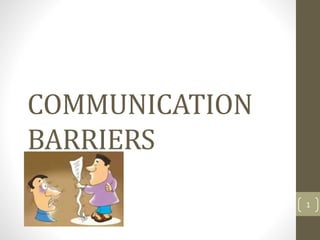 COMMUNICATION
BARRIERS
1
 