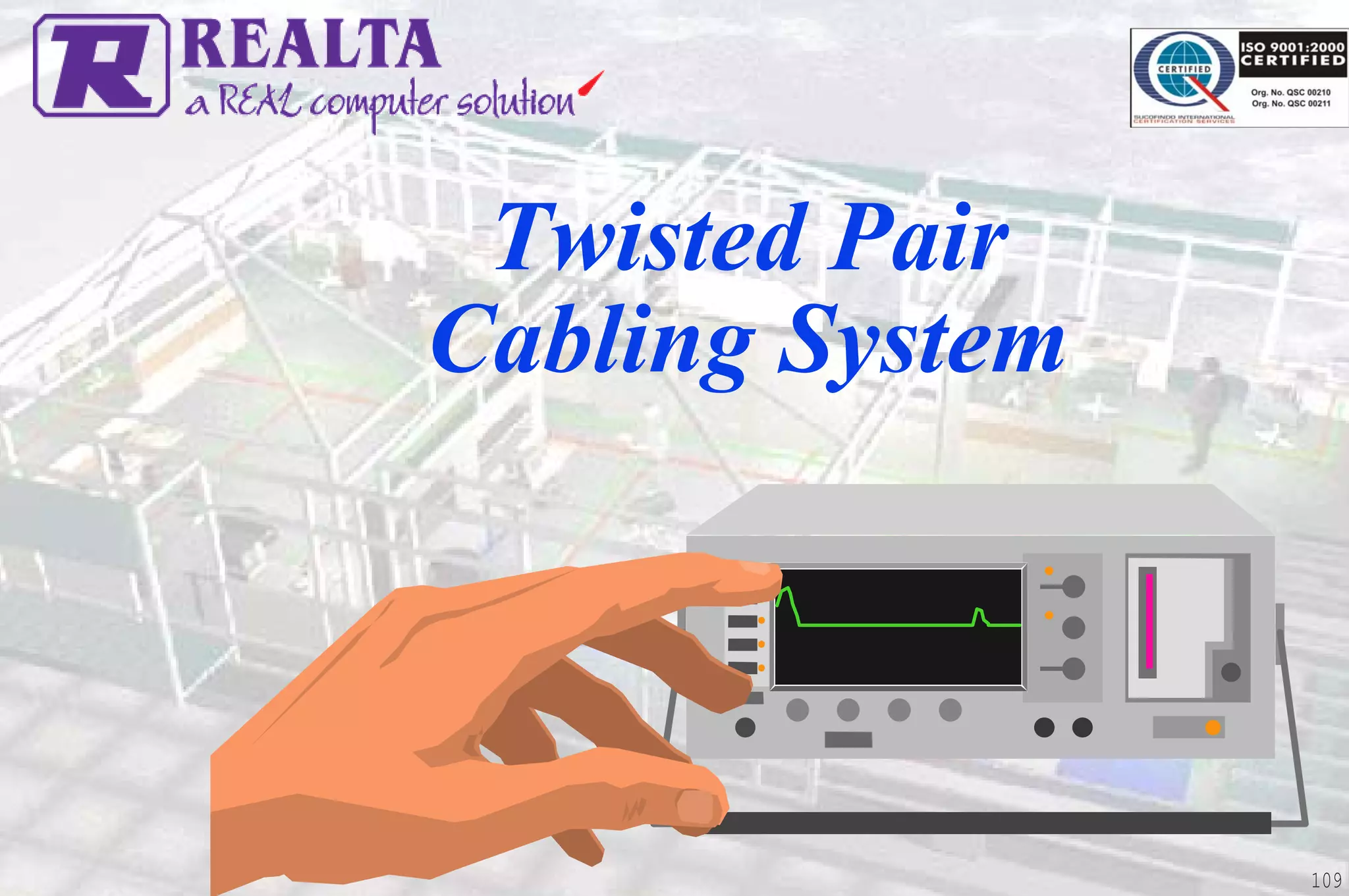 Twisted Pair
Cabling System




                 109
 