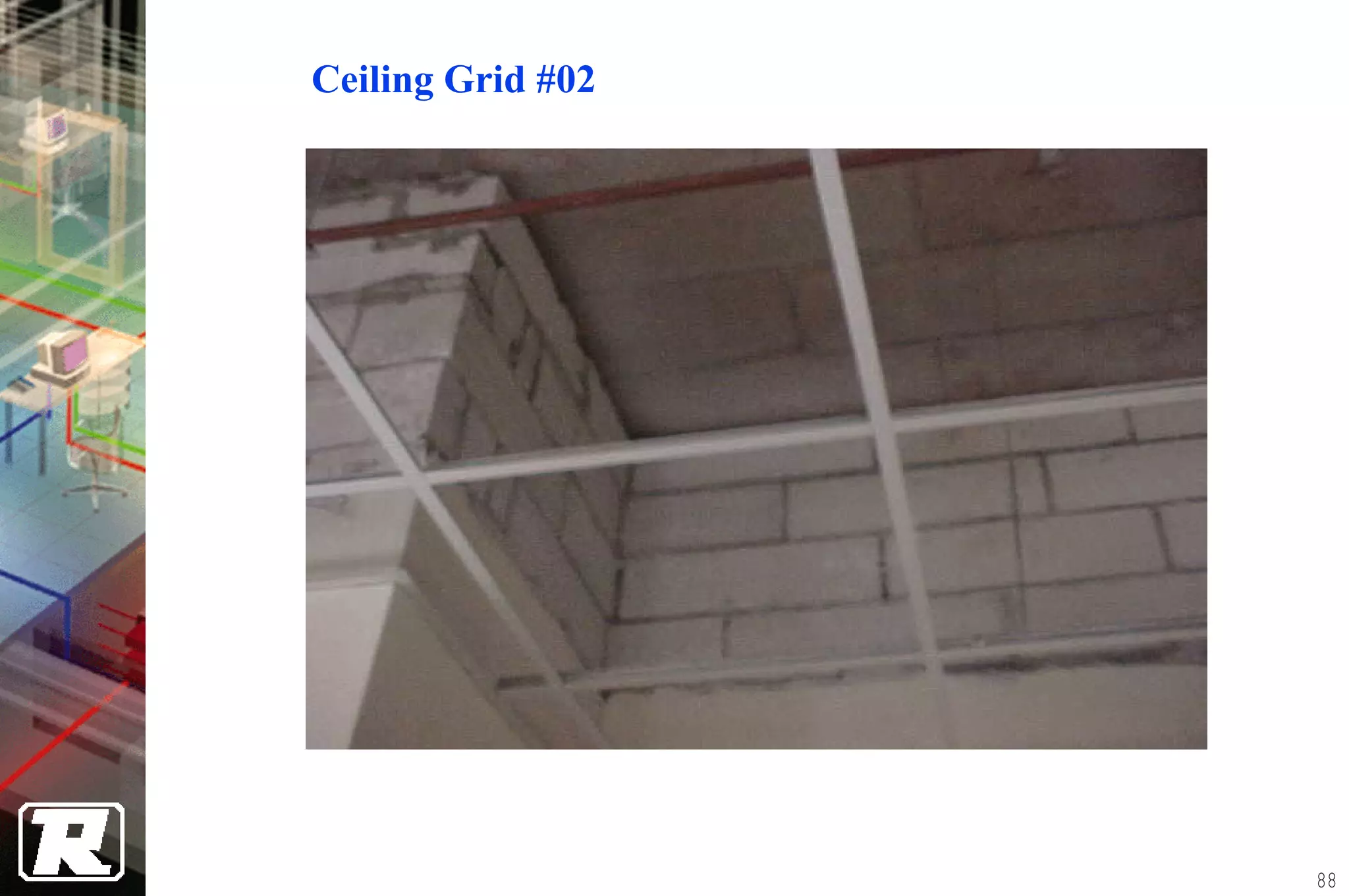 Ceiling Grid #02




                   88
 