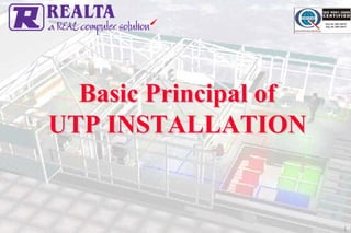 Basic Principal of
UTP INSTALLATION


                       1
 