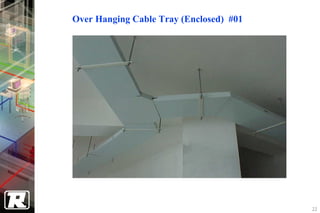 Over Hanging Cable Tray (Enclosed) #01




                                         22
 
