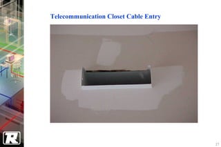 Telecommunication Closet Cable Entry




                                       27
 