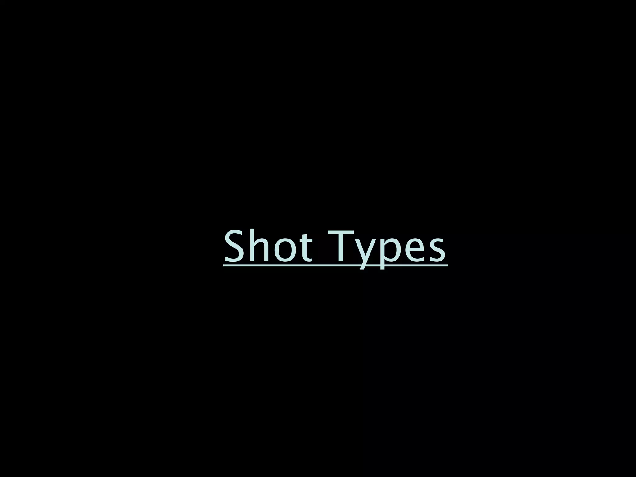 Shot Types
 