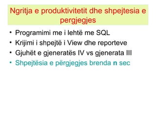 Ngritja e produktivitetit   dhe shpejtesia e pergjegjes Programimi me i lehtë me SQL  Krijimi i shpejtë i View dhe reporteve  Gjuhët e gjeneratës IV vs gjenerata III Shpejtësia e përgjegjes brenda  n  sec 