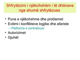 Shfrytëzimi i njëkohshëm i të dhënave nga shumë   shfrytëzues  Puna e njëkohshme dhe problemet Evitimi i konflikteve logjike dhe afariste Platforma e centralizuar  Autorizimet Gjuhët 