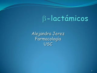 Alejandra Jerez
 Farmacología
      USC




                  1
 