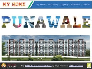My Home | Upcoming | Ongoing | Brand By | Contact
Buy 2 BHK Flats in Hinjewadi Pune by Goyal Properties MH 14 My Home
 