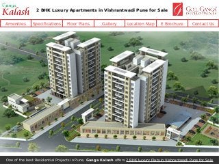 Amenities Specifications Floor Plans Gallery Location Map E Brochure Contact Us
2 BHK Luxury Apartments in Vishrantwadi Pune for Sale
One of the best Residential Projects in Pune, Ganga Kalash offers 2 BHK Luxury Flats in Vishrantwadi Pune for Sale
 