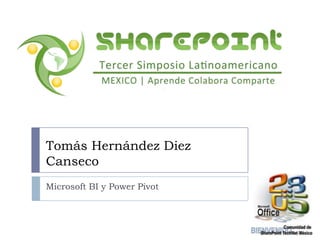 Microsoft BI y Power Pivot Tomás Hernández Diez Canseco 