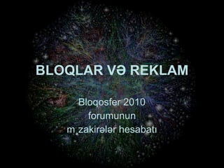 BLOQLAR VƏ REKLAM Bloqosfer 2010 forumunun müzakirələr hesabatı 