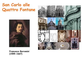 San Carlo alle
Quattro Fontane




   Francesco Borromini
   (1599-1667)
 