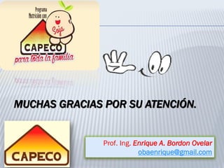 MUCHAS GRACIAS POR SU ATENCIÓN.
Prof. Ing. Enrique A. Bordon Ovelar
obaenrique@gmail.com
 