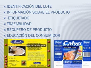  IDENTIFICACIÓN DEL LOTE
 INFORMACIÓN SOBRE EL PRODUCTO
 ETIQUETADO
 TRAZABILIDAD
 RECUPERO DE PRODUCTO
 EDUCACIÓN DEL CONSUMIDOR
 