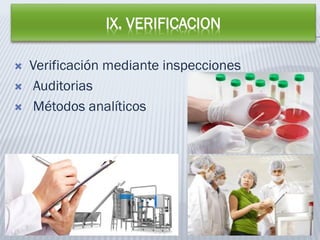 IX. VERIFICACION
 Verificación mediante inspecciones
 Auditorias
 Métodos analíticos
 