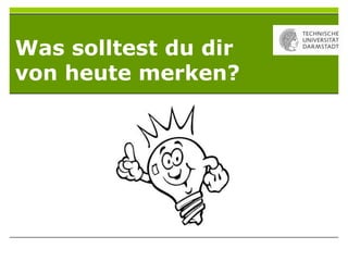 Was solltest du dir
von heute merken?
 