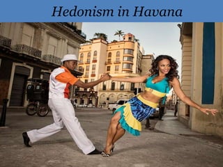 Hedonism in Havana
 