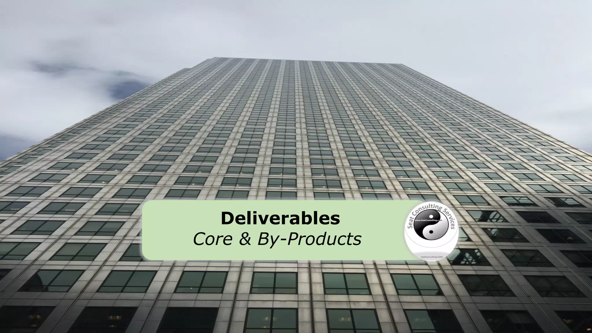 Deliverables
Core & By-Products
 