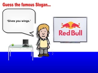 ‘Gives you wings.’
 ‘Gives you wings.’
 