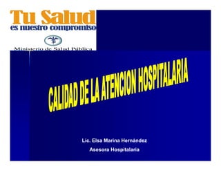 Lic. Elsa Marina Hernández
Asesora Hospitalaria
 