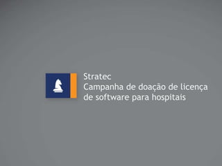 Stratec
Campanha de doação de licença
de software para hospitais
 