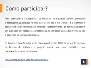 Como participar?
Para participar da campanha, os hospitais interessados devem preencher
o formulário de contato no site da...