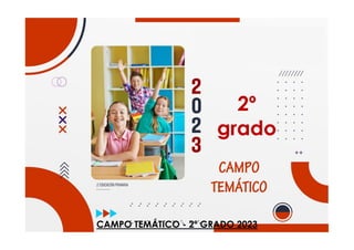 CAMPO TEMÁTICO - 2º GRADO 2023
2º
grado
 