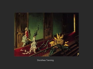 Dorothea Tanning
 