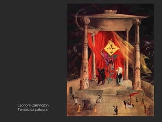 Leonora Carrington,
Templo da palavra
 
