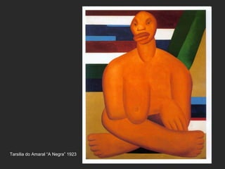 Tarsilia do Amaral “A Negra” 1923
 